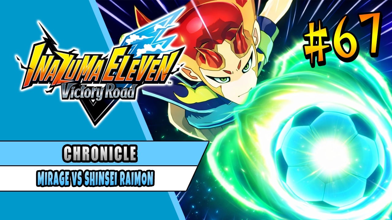 MIRAGE VS SHINSEI RAIMON | INAZUMA ELEVEN VICTORY ROAD | CHRONICLE MODE 67