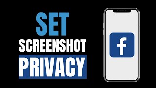 How to Set Screenshot Privacy on Facebook (2023)