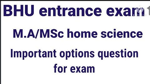 BHU entrance exam , M.A/MSc home science, important options questions for exam