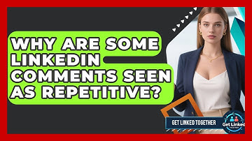 Why Are Some LinkedIn Comments Seen As Repetitive? - Get Linked Together