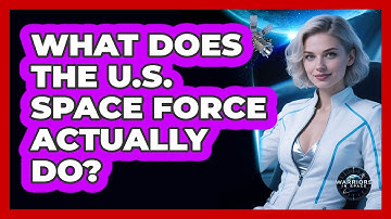 What Does The U.S. Space Force Actually Do? - Warriors In Space