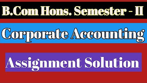 DU SOL | CORPORATE ACCOUNTING | 22411201| B.COM HONS. SEMESTER 2 | SOL SOLVED ASSIGNMENT 2021 | ABE