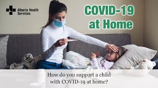 COVID-19 at Home: How do you support a child with COVID at home