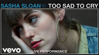 Sasha Sloan - Too Sad To Cry (Live Performance) | Vevo chords