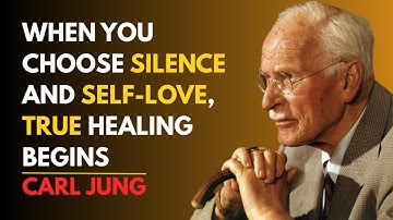 WHEN YOU CHOOSE SILENCE AND SELF-LOVE, TRUE HEALING BEGINS | CARL JUNG
