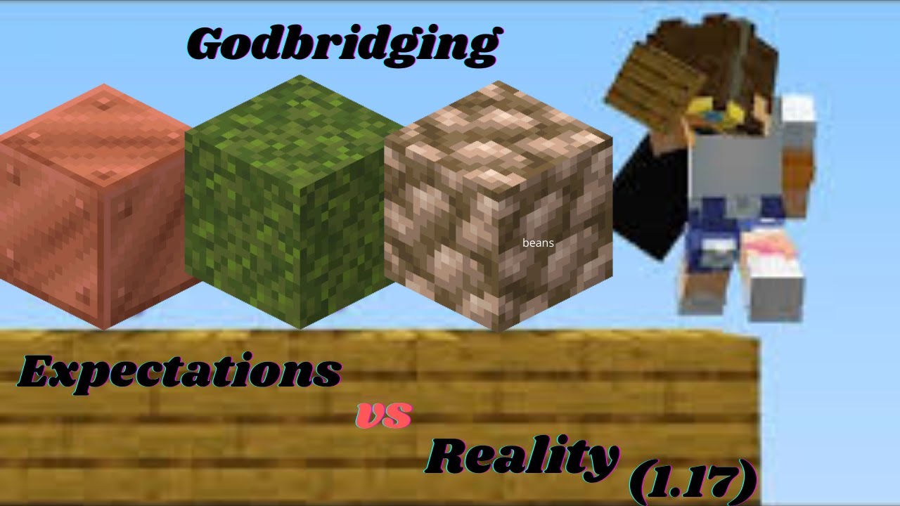 Godbridging Expectations vs Reality (1.17 Edition)