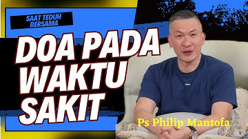 DOA PADA WAKTU SAKIT || Saat Teduh Bersama Ps Philip Mantofa