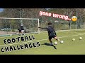 FOOTBALL CHALLENGES | GONE WRONG!!!!