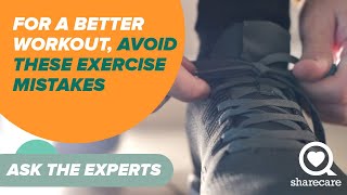 For a Better Workout, Avoid These Exercise Mistakes | Ask the Experts | Sharecare