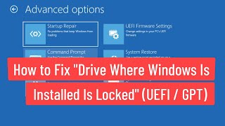 How to Fix 'Drive Where Windows Is Installed Is Locked' (UEFI or GPT Mode)