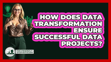 How Does Data Transformation Ensure Successful Data Projects? - The Friendly Statistician