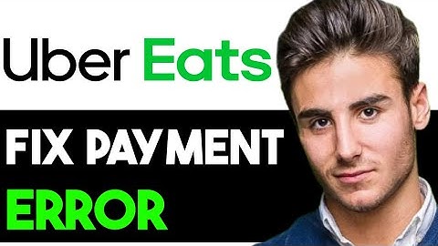 HOW TO FIX UBER EATS PAYMENT ERROR 2024! (FULL GUIDE)