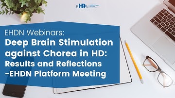 Deep Brain Stimulation against Chorea in HD: Results and Reflections - EHDN Platform Meeting