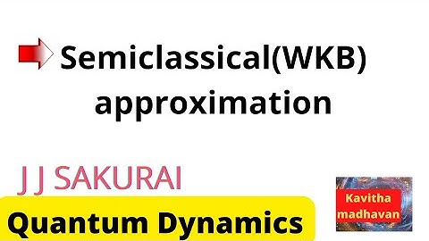 semiclassical(WKB) approximation | quantum Dynamics | #jjsakurai | quantum mechanics | #MSc