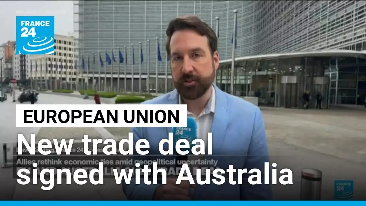 EU signs trade deal with Australia as it looks for new partners amid tension with US • FRANCE 24