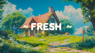 Fresh 🍊 Lofi Story 🌼 Fresh Summer Time With Positive Playlist Lofi [ Lofi chill beats - lofi music ]