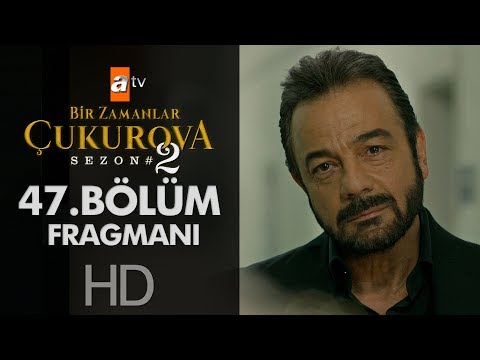 Bir Zamanlar Çukurova 47. Bölüm Fragmanı