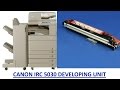 HOW TO REPLACE THE DEVELOPING ASSEMBLY ON CANON IRA C5030/C5035/C5235/C5240