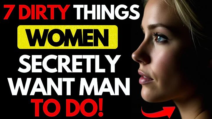 7 ‘Dirty’ Things Women Secretly Want Men to Do But Never Say Out Loud l Female psychology | Stoicism