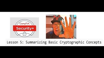 COMPTIA 601 SECURITY PLUS with DAR Lesson 5: Summarizing Basic Cryptographic Concepts