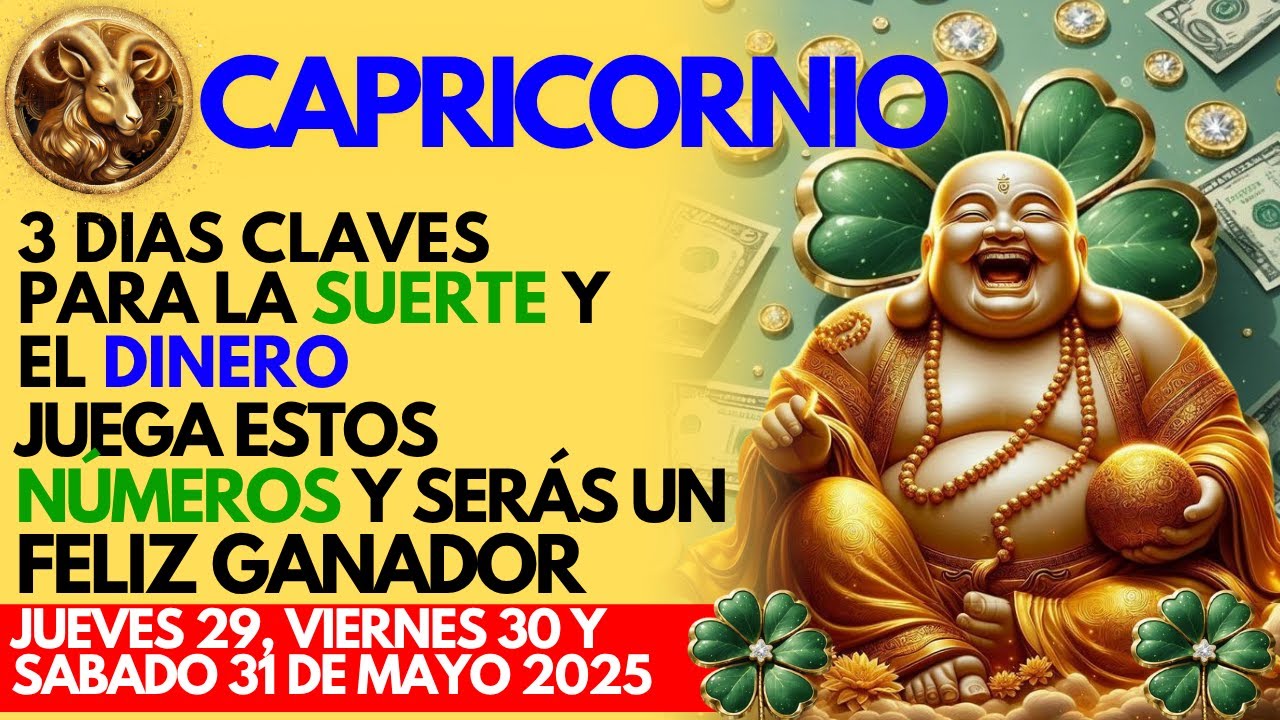 CAPRICORNIO...El 29, 30 y 31 de MAYO son DÍAS de SUERTE y DINERO ...