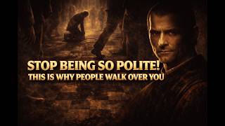 You’re Too Polite — And That’s Why People Walk All Over You | Machiavelli