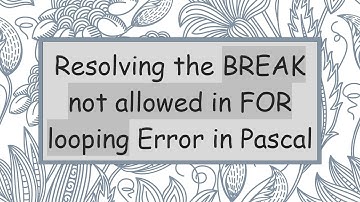 Resolving the BREAK not allowed in FOR looping Error in Pascal