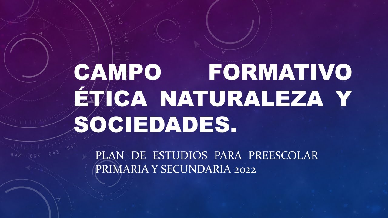 Campo formativo Ética Naturaleza y Sociedades PLAN DE ESTUDIO 2022