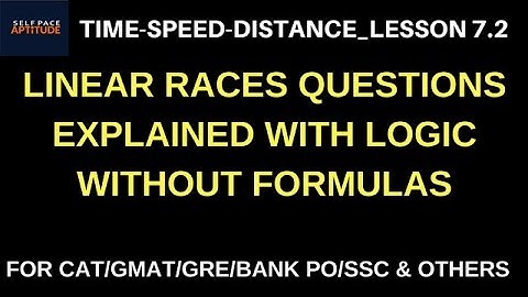 TSD_LESSON 7.2_QUESTIONS ON LINEAR RACES_TIME SPEED DISTANCE_QUANTITATIVE APTITUDE FOR CAT, BANK PO