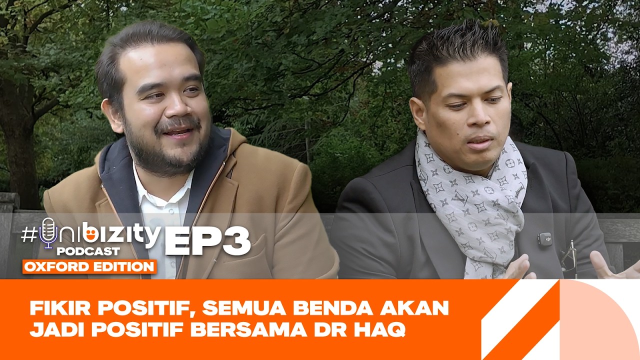 #Unibizity Podcast Oxford Edition EP3: Positive Mindset Bersama Dr Haq