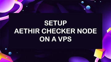How to setup Aethir checker node on a VPS or LINUX server (TESTNET)