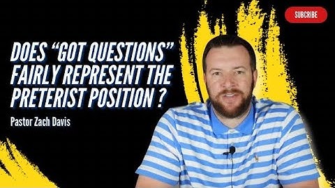 Does "Got Questions" Fairly Represent the Preterist Position?
