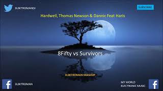 Hardwell, Thomas Newson & Dannic Feat Haris - 8Fifty vs Survivors (3L3KTROMAN Mashup)