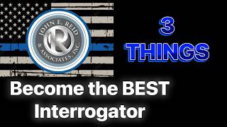 3 Things to be the BEST Criminal Interrogator: Checklist for Patrol Officers and Investigators