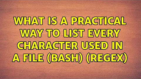Ubuntu: What is a practical way to list every character used in a file (Bash) (Regex)