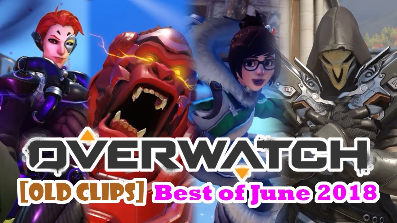 [OLD CLIPS] Overwatch: Best of June 2018