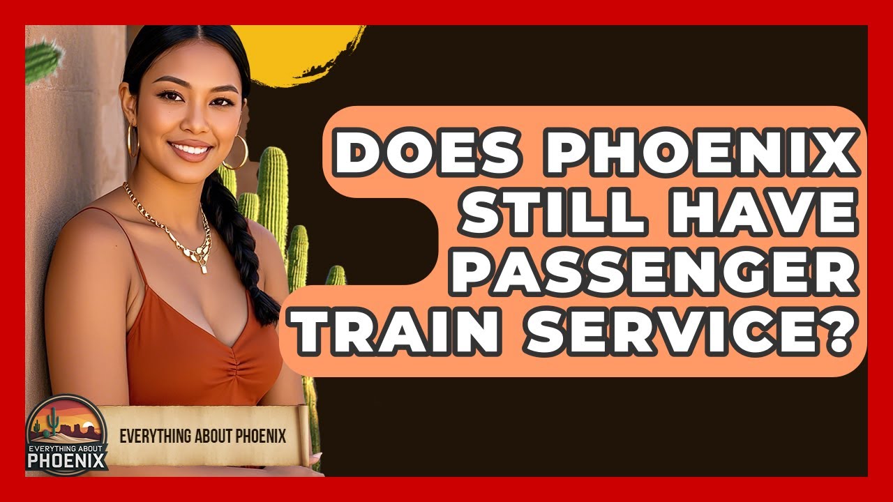 Does Phoenix Still Have Passenger Train Service? - Everything About Phoenix