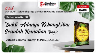 Kitab Ushulus Tsalatsah (57) : Bukti Adanya Kebangkitan Sesudah Kematian 2 - Ustadz Gemma Ilhamy