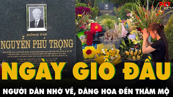NGÀY GIỖ ĐẦU cố Tổng Bí thư Nguyễn Phú Trọng: Người dân khắc khoải nhớ về, lặng lẽ DÂNG HOA VIẾNG MỘ
