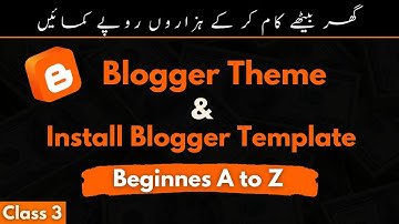 How to Download and Install Blogger Custom Theme and Template - Install Blogger Template - #Class3
