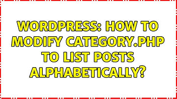 Wordpress: How to modify category.php to list posts alphabetically?