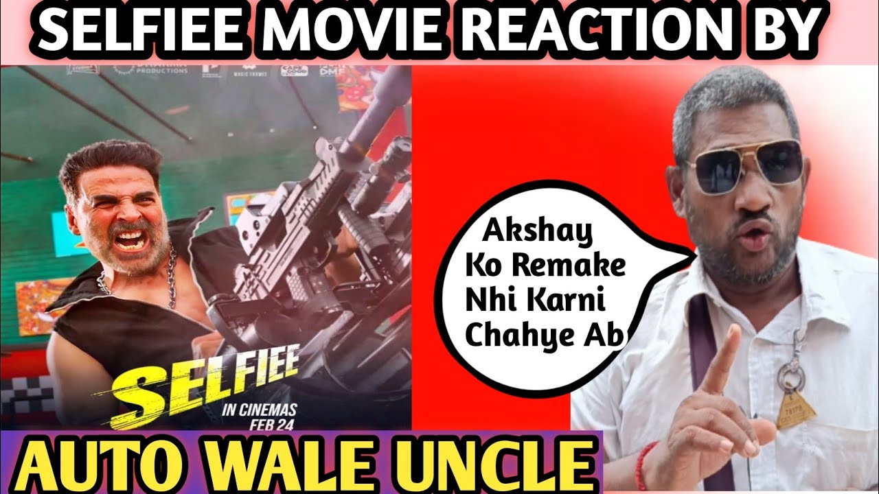 SELFIEE MOVIE HONEST REACTION BY AUTO WALE UNCLE Akshay Kumar Emraan ...