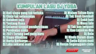 DJ YOGA TERBARU HATI SIAPA YANG TAK TERLUKA FULL ALBUM (kumpulan lagu dj terbaru viral)