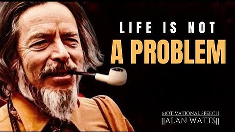 Alan Watts || LIFE Is Not a PROBLEM To be Solved. #mindset #wisdom #life