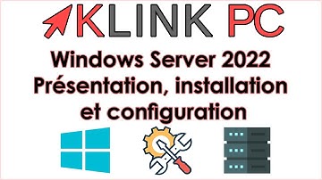 Windows Server 2022 - Présentation, installation et configuration