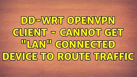 DD-WRT OpenVPN client - cannot get "lan" connected device to route traffic
