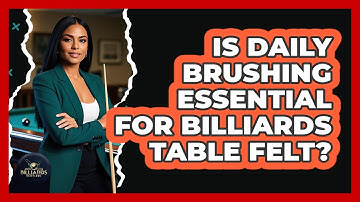 Is Daily Brushing Essential for Billiards Table Felt?