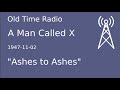 The Man Called X OTR 1947-11-02 "Ashes to Ashes" Old Time Radio