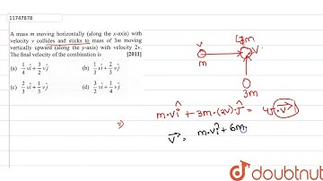 A mass `m` moving horizontal (along the x-axis) with velocity `v` collides and