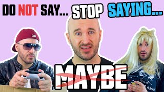 Stop Saying: "Maybe"